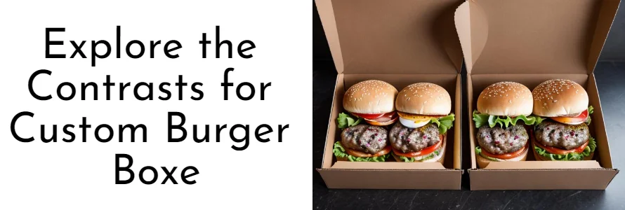 Explore the Contrasts Between Custom Burger Boxes and Generic Packaging