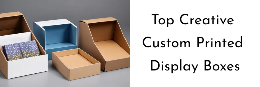 Top Creative Custom Printed Display Boxes in 2024