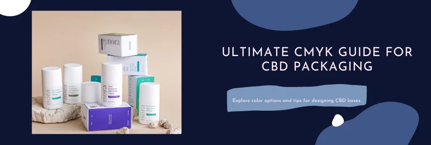 A Master Guide to CMYK for Designing CBD Boxes
