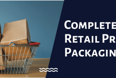 A Complete Guide to Retail Product Packaging