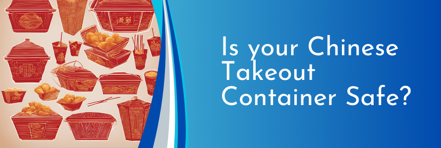 Is your Chinese Takeout Container Safe? Simple Tips to Avoid Plastic Risks