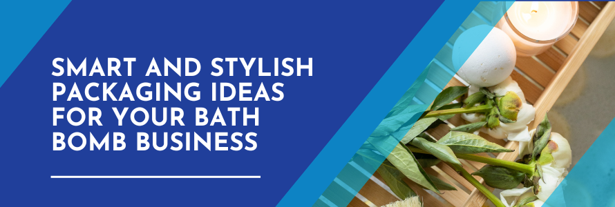 Smart and Stylish Packaging Ideas for Your Bath Bomb Business